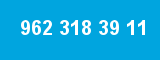 962 318 39 11